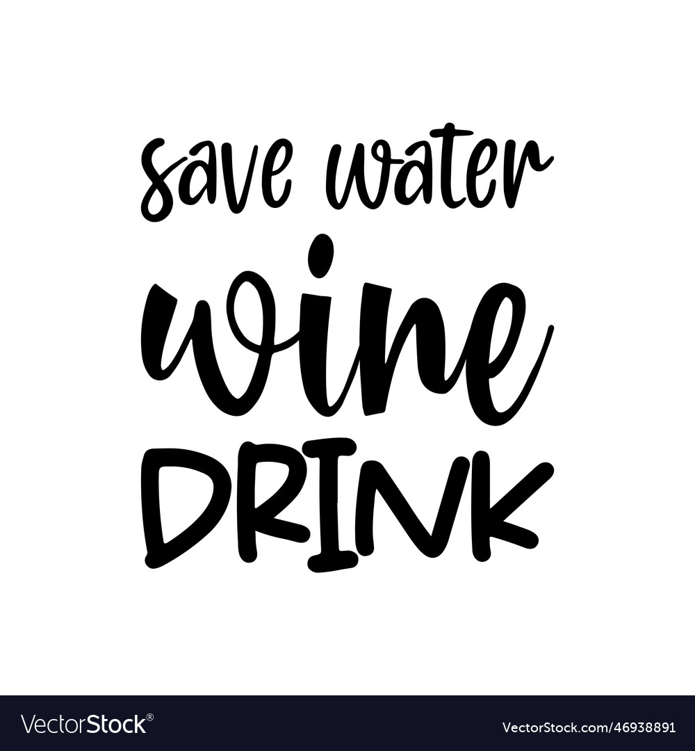 Save water wine drink black lettering quote