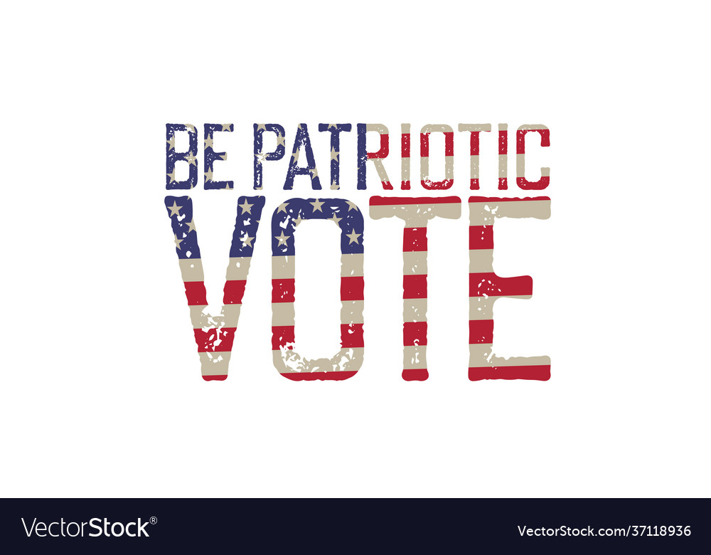 Be patriotic vote grunge word sign american flag