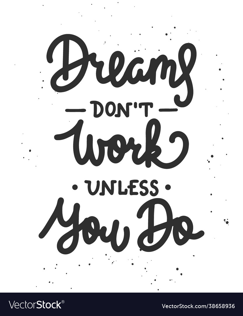 Dreams dont work unless you do motivational