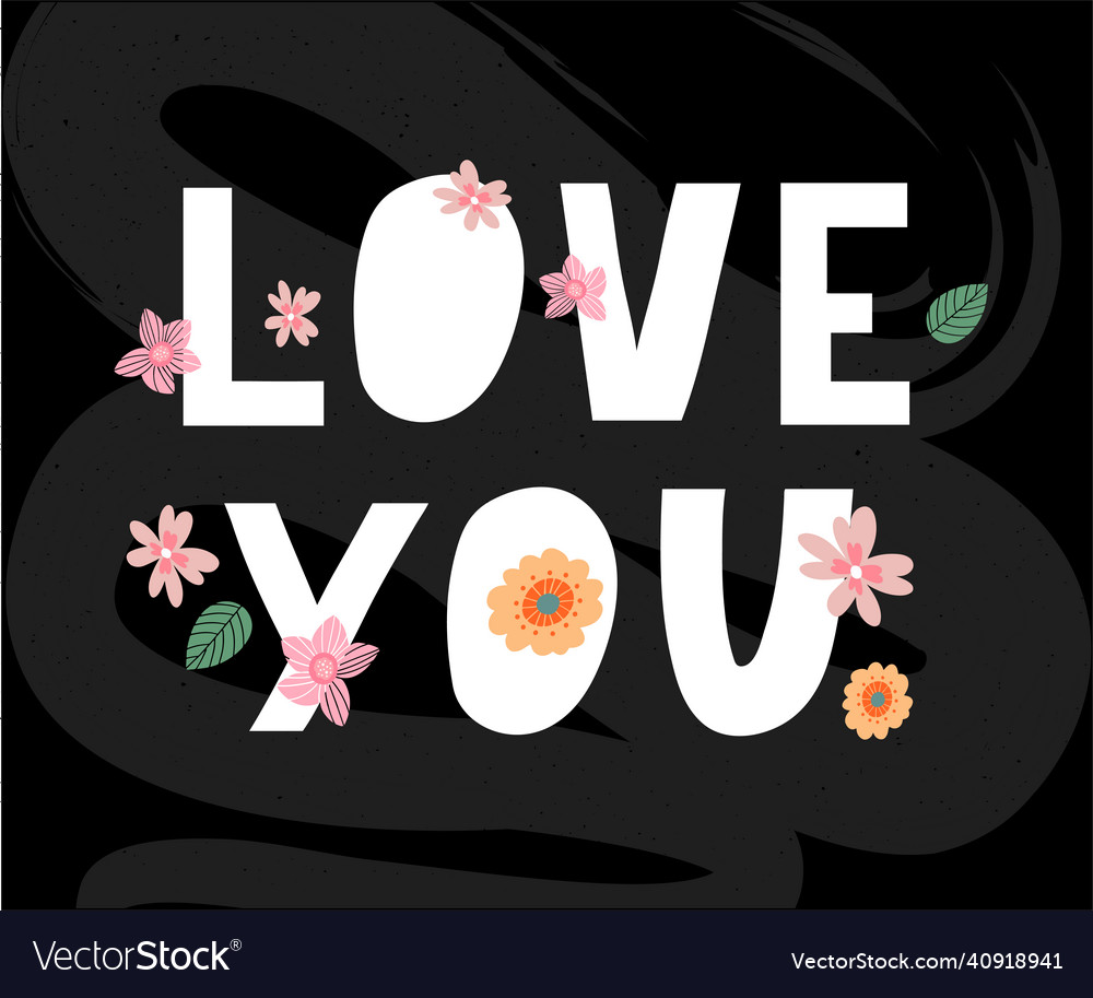 Love you inspirational lettering quote flowers Vector Image