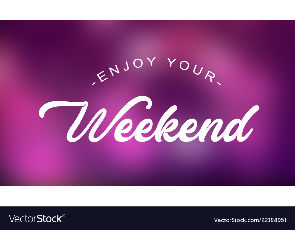 Enjoy Your Weekend Quote On Elegant Background Vector Image