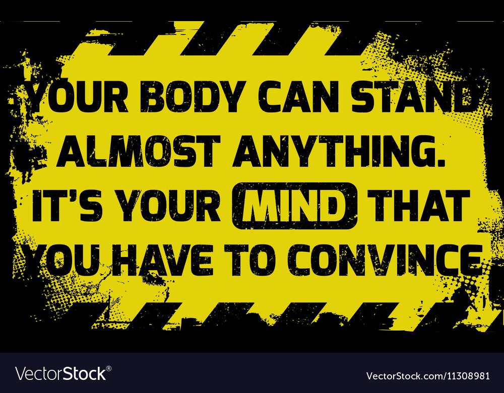 Your body can stand anything sign