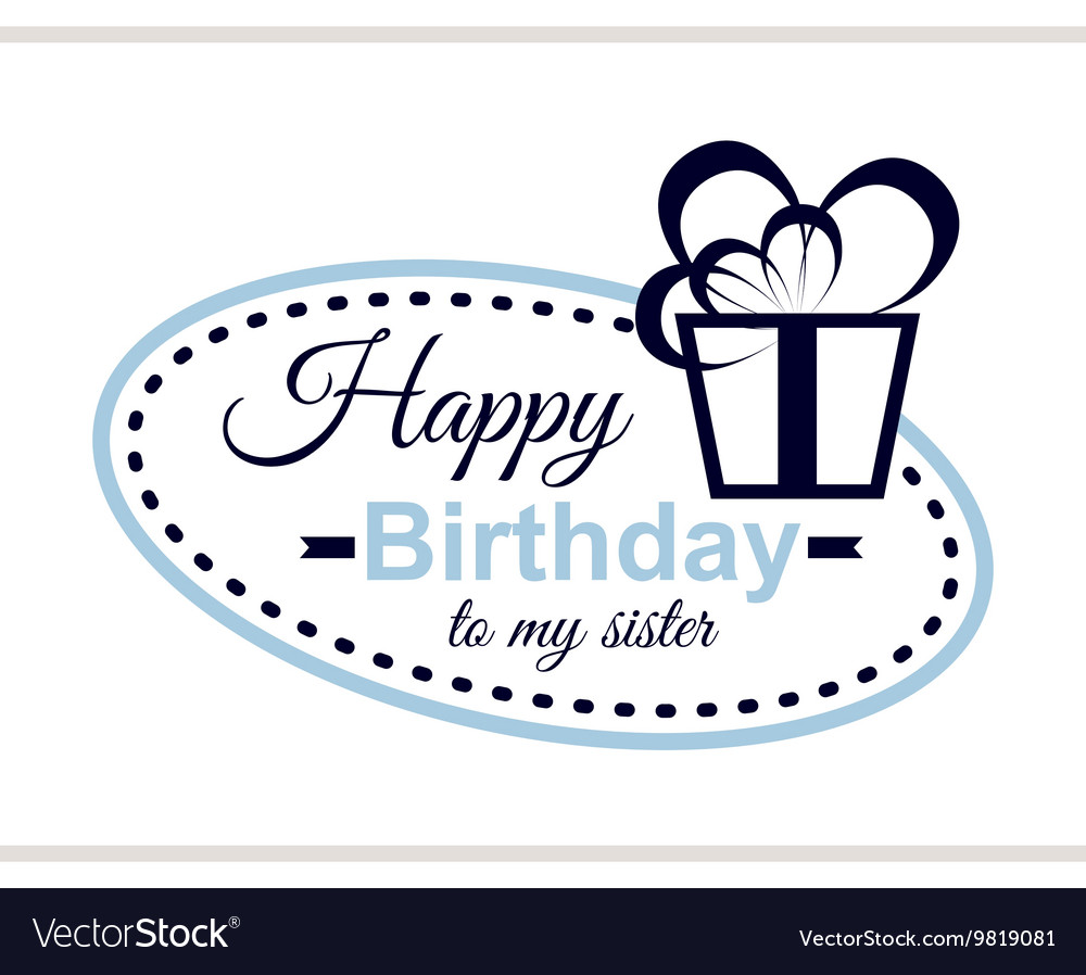 Happy birthday to my sister Royalty Free Vector Image