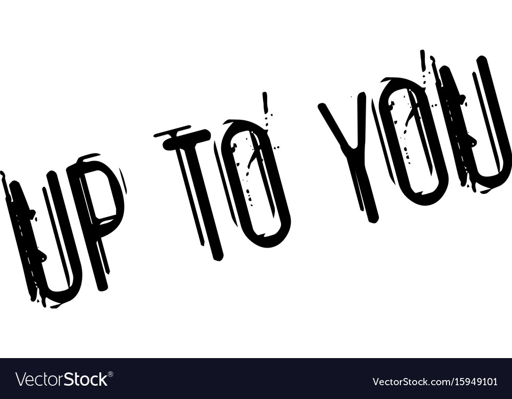 Up to you rubber stamp