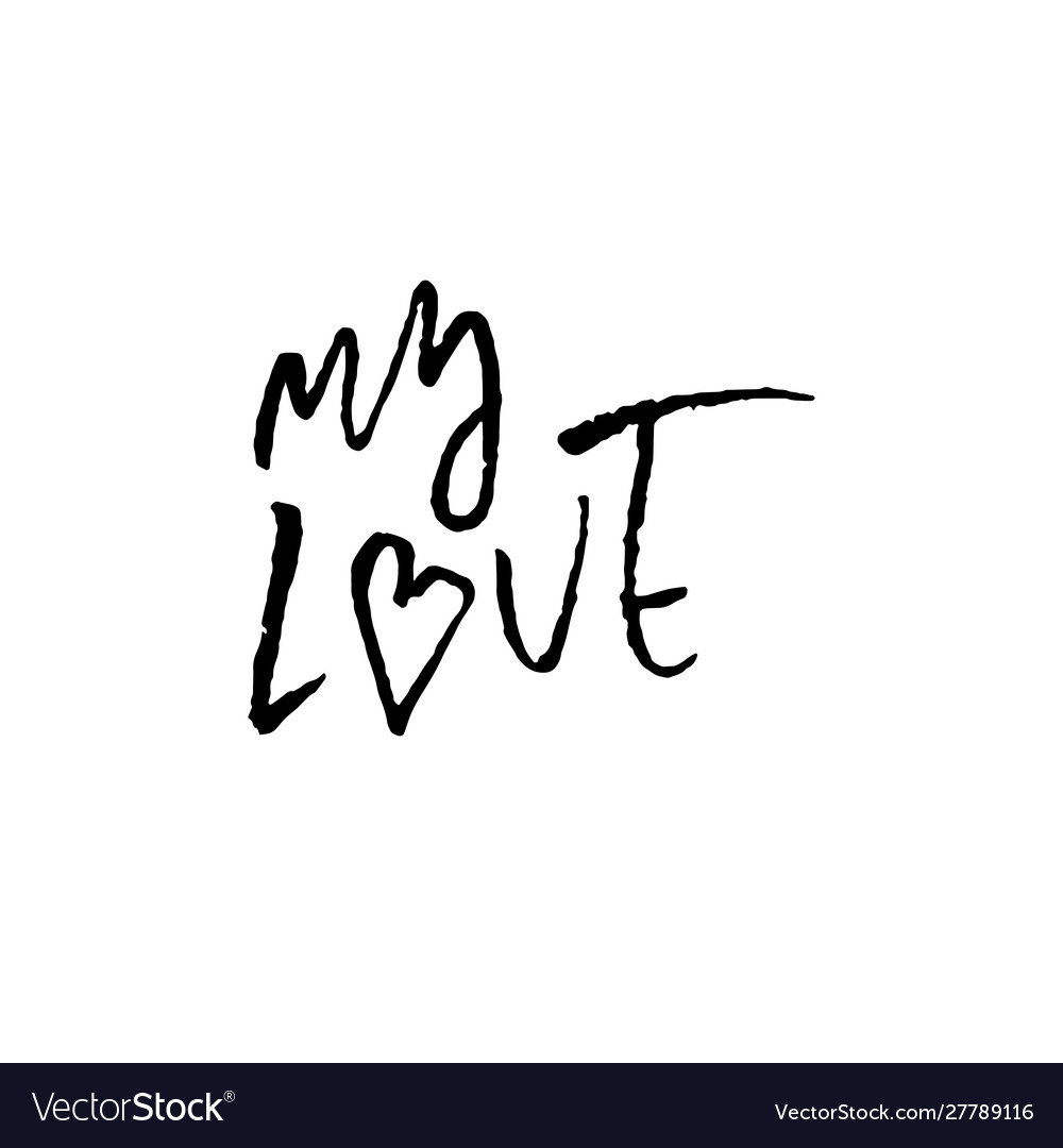 My love ink hand drawn lettering modern dry