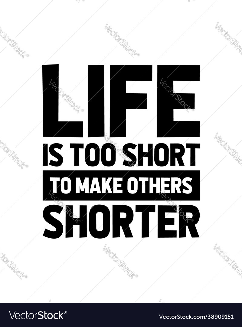 Life is too short to make others shorter hand Vector Image