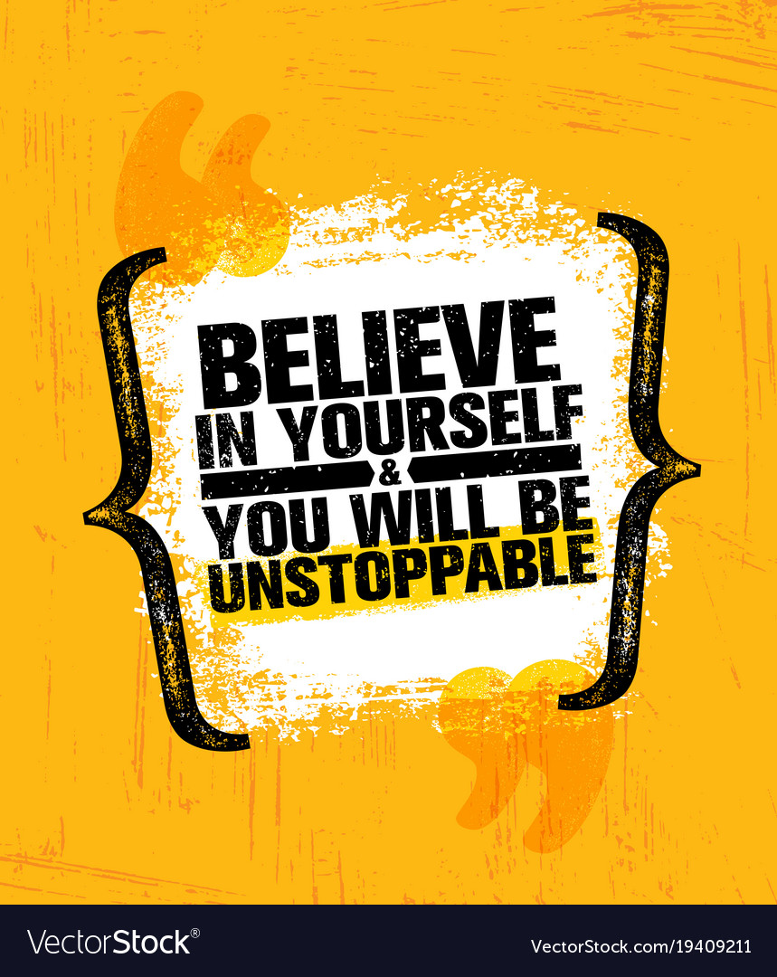 Believe in yourself and you will be unstoppable Vector Image