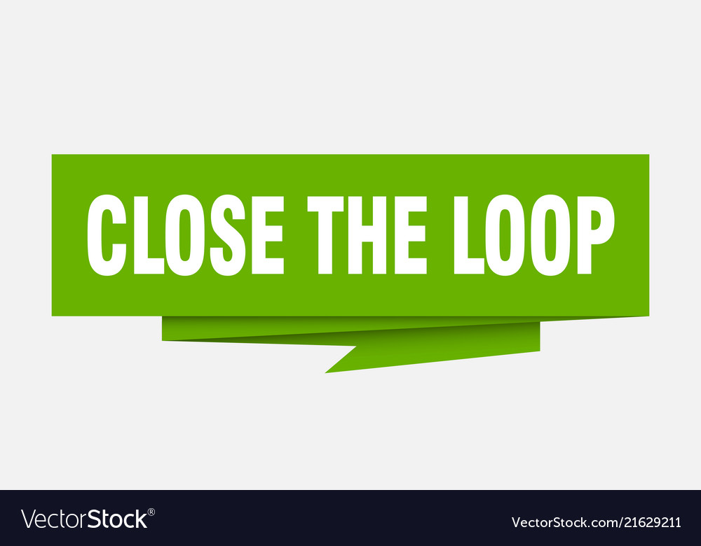 Close the loop