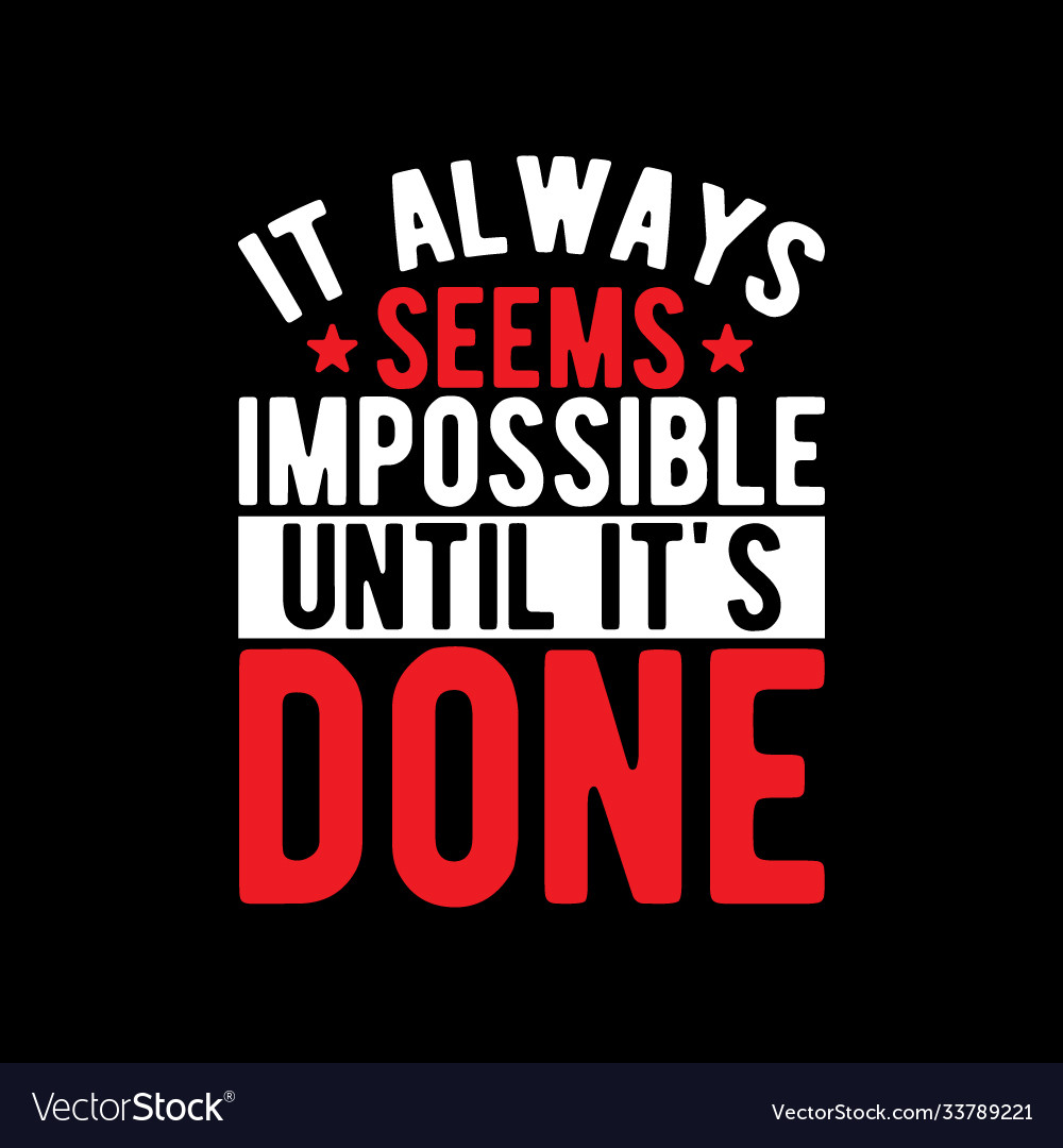 It always seems impossible until its done Vector Image