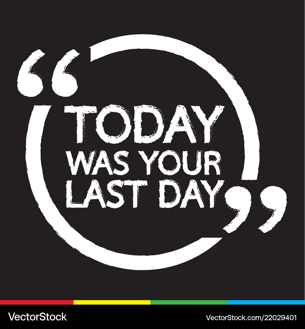 Today was your last day lettering design Vector Image