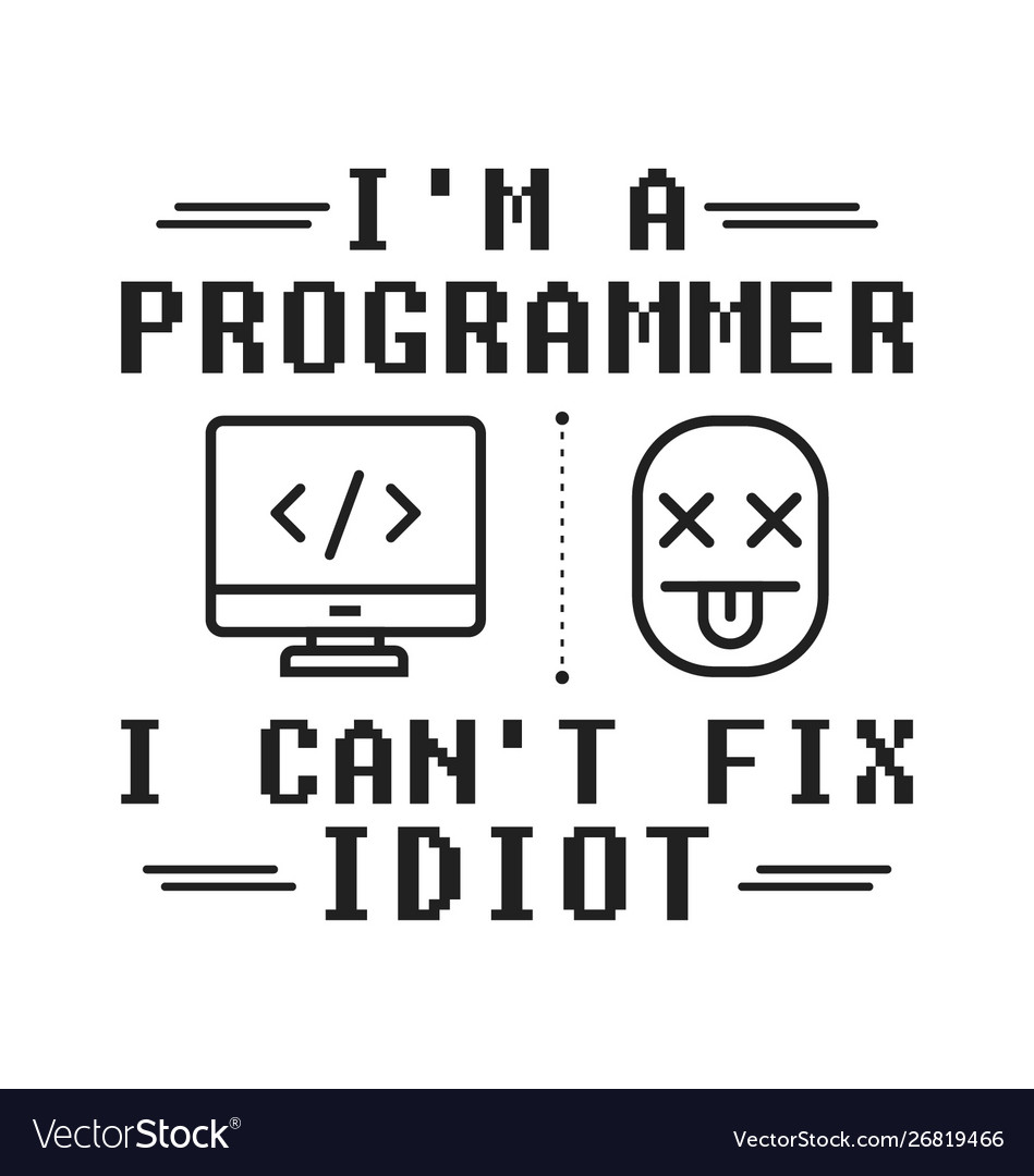 I am a programmer cant fix idiot funny quote