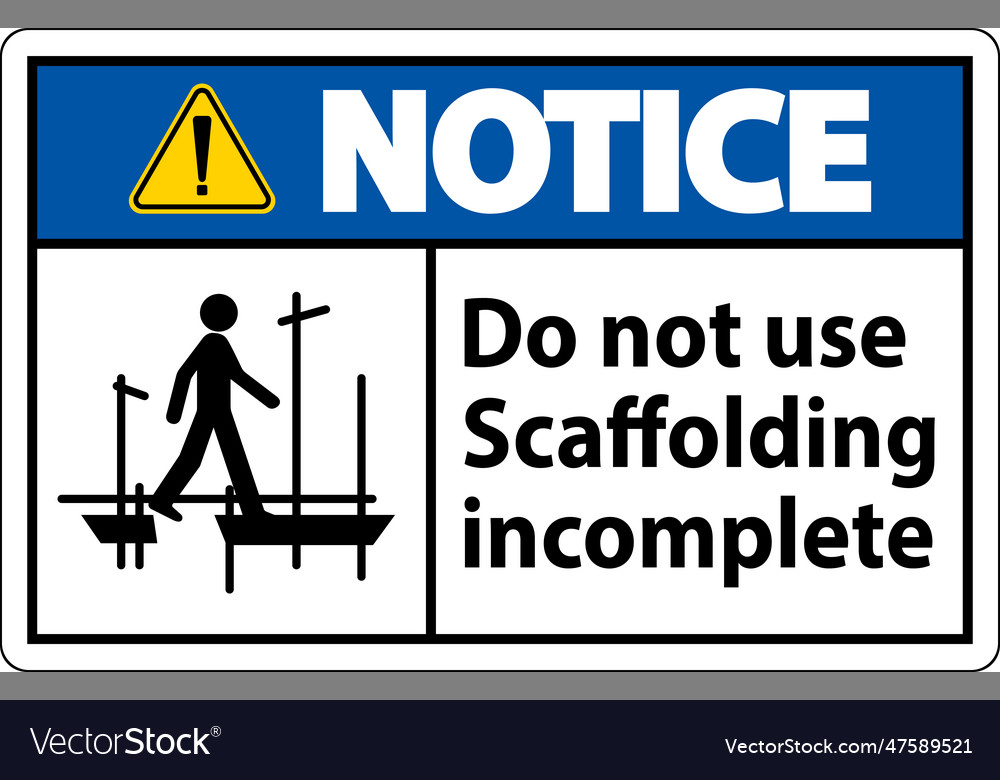Notice sign do not use scaffolding incomplete vector image Notice sign do not use scaffolding incomplete
