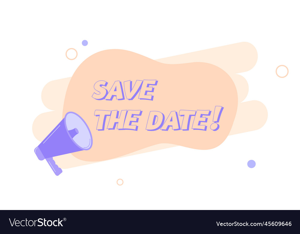 Megaphone with save the date speech bubble vector image Megaphone with save the date speech bubble