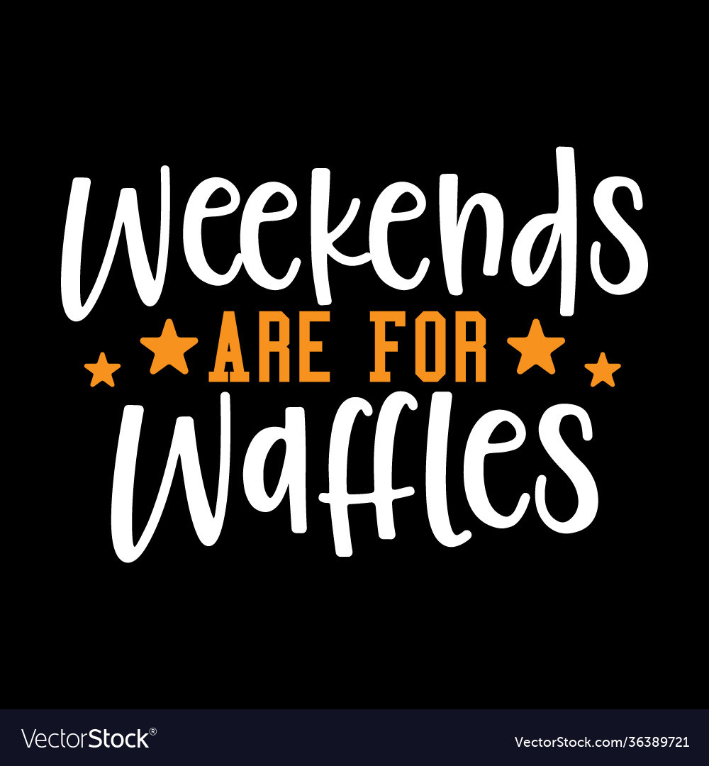 Weekends Are For Waffles T-Shirt Weekends Are For Waffles T-Shirt