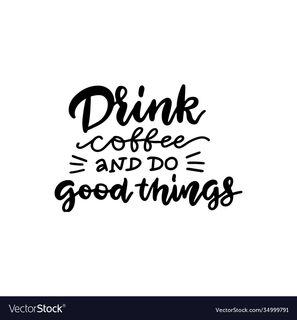 Drink coffee and do good things - lettering quote Vector Image