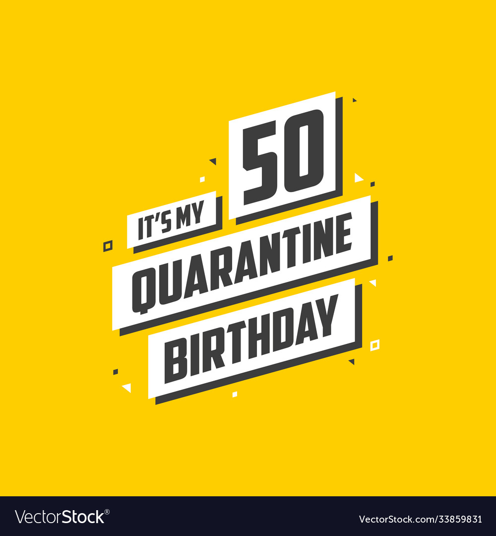 Its my 50 quarantine birthday years