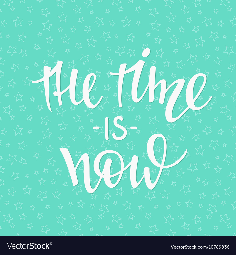 the-time-is-now-quote-typography-royalty-free-vector-image