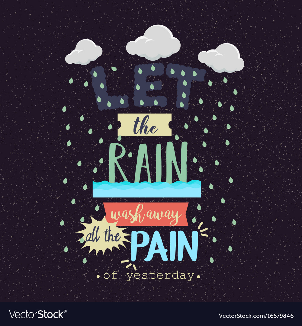 Let rain wash away pain motivation quotes Vector Image