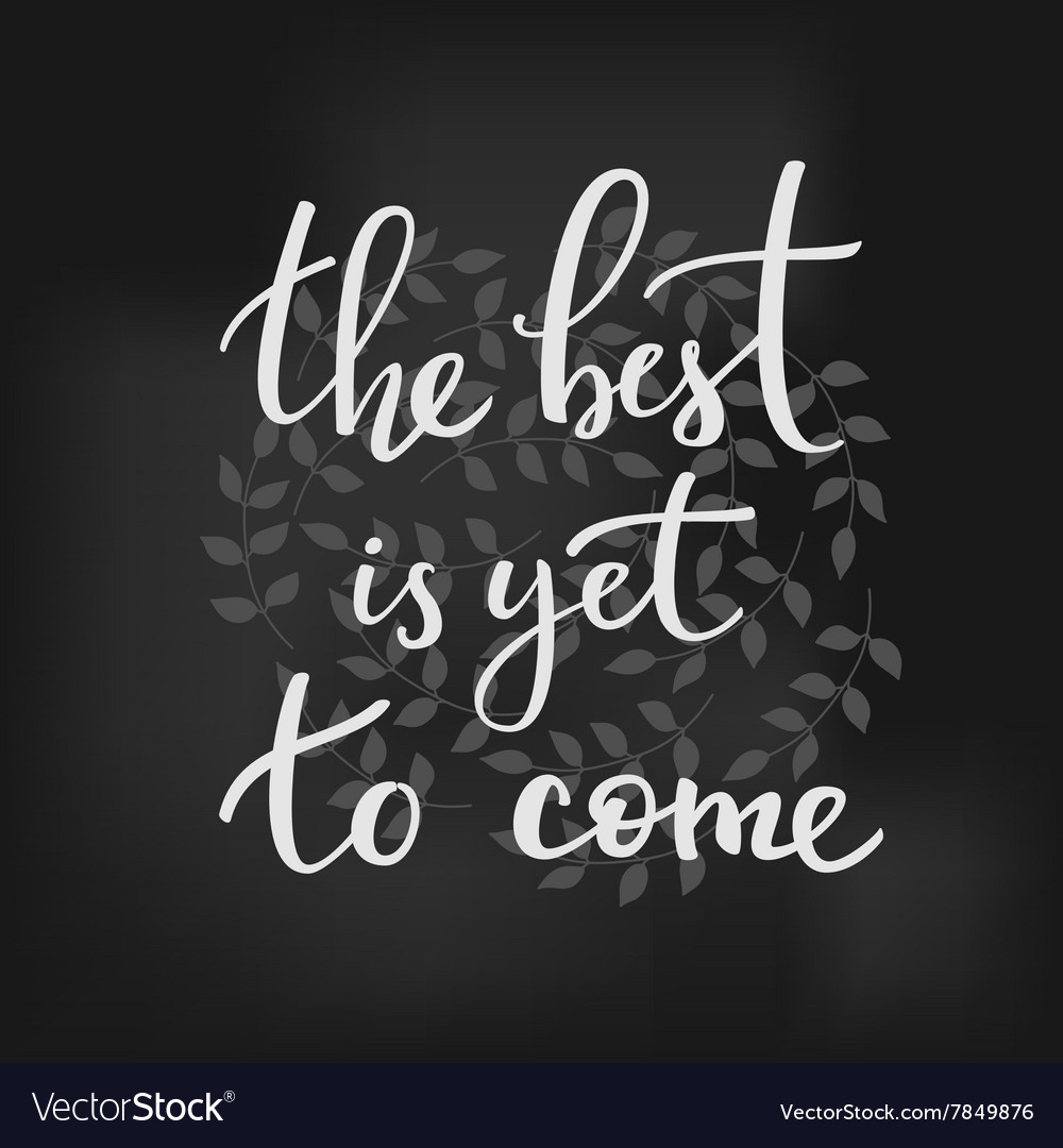 To come вектор. Свитшот лучшее еще впереди the best is yet to come.