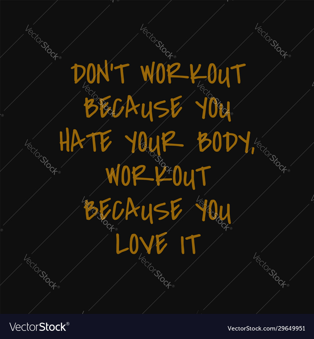 Dont workout because you hate your body vector image Dont workout because you hate your body
