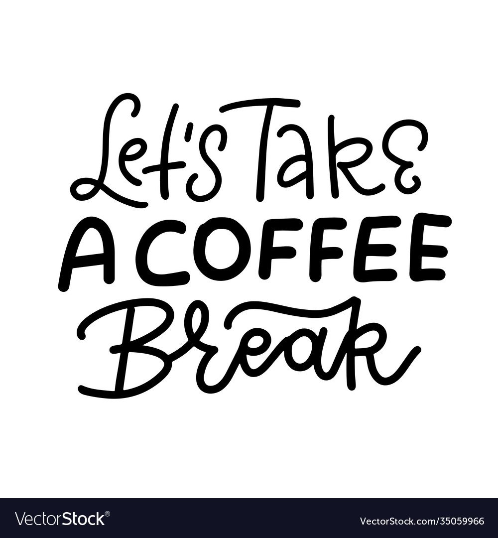 Let S Take A Coffee Break - Hand Drawn Coffee Vector Image