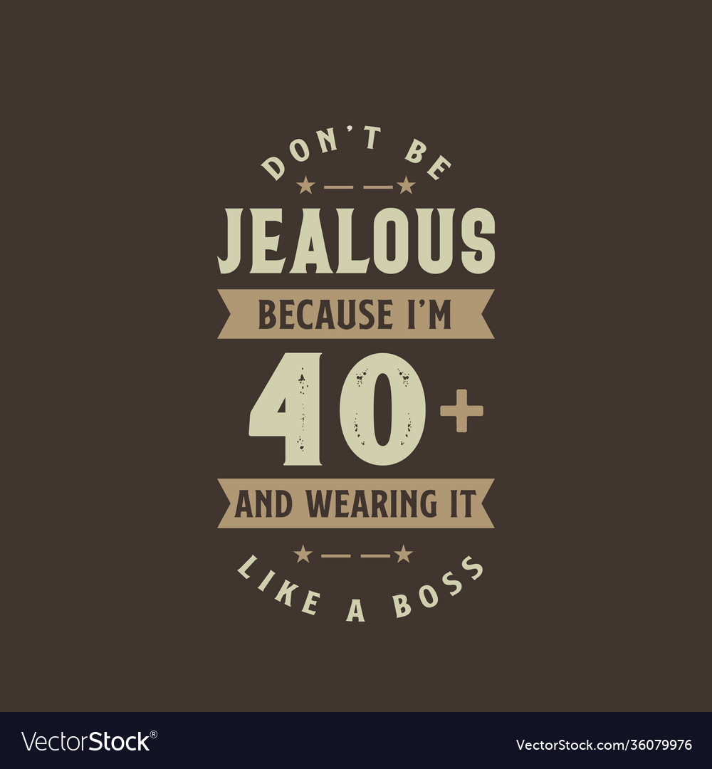 Dont be jealous because im 40 plus and wearing