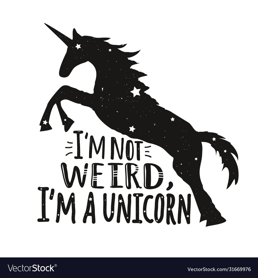 Im not weird im a unicorn with unicorn silhouette Vector Image