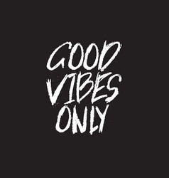 Good vibes only black and white positive quote Vector Image