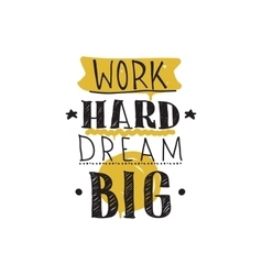 Work hard dream big never give up hand drawn Vector Image