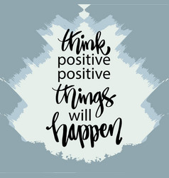 Think positive and positive things will happen Vector Image