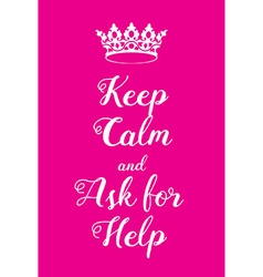 Keep Calm and Ask For Help poster Royalty Free Vector Image