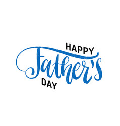 Happy fathers day calligraphic inscription Vector Image