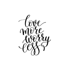 Worry less love more black and white hand written Vector Image