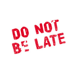 Do not be late rubber stamp Royalty Free Vector Image