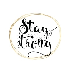 Stay strong inscription Greeting card with Vector Image