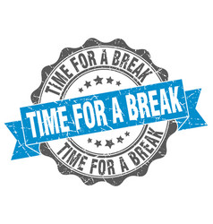 Time For A Break Stamp Sign Seal Royalty Free Vector Image Time For A Break Stamp Sign Seal Royalty Free Vector Image