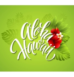 Aloha hawaii hand lettering with exotic flowers Vector Image