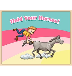 Hold your horses idiom Royalty Free Vector Image