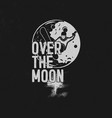 over the moon poster design hand drawn vector image vector image