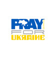 pray for ukraine 2 vector image vector image