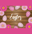 happy easter background with flowers and eggs vector image vector image