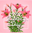 happy mothers day greeting card with pink lilies vector image