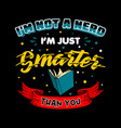 funny nerd slogan and saying good for tee print vector image vector image