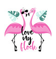 love my flock - cute flamingos with palm leaves vector image