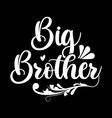 big brother inspirational lettering design vector image vector image