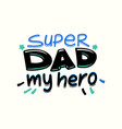 super dad my hero tshirt print design with hand vector image