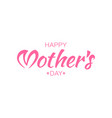 happy mothers day card lettering background vector image