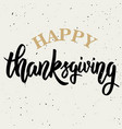 happy thanksgiving hand drawn lettering on white vector image