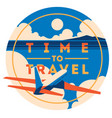 time to travel and summer holiday poster vector image