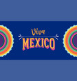 viva mexico independence day cinco de mayo vector image vector image